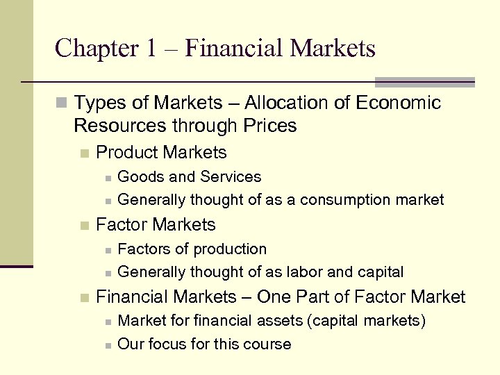 Chapter 1 – Financial Markets n Types of Markets – Allocation of Economic Resources