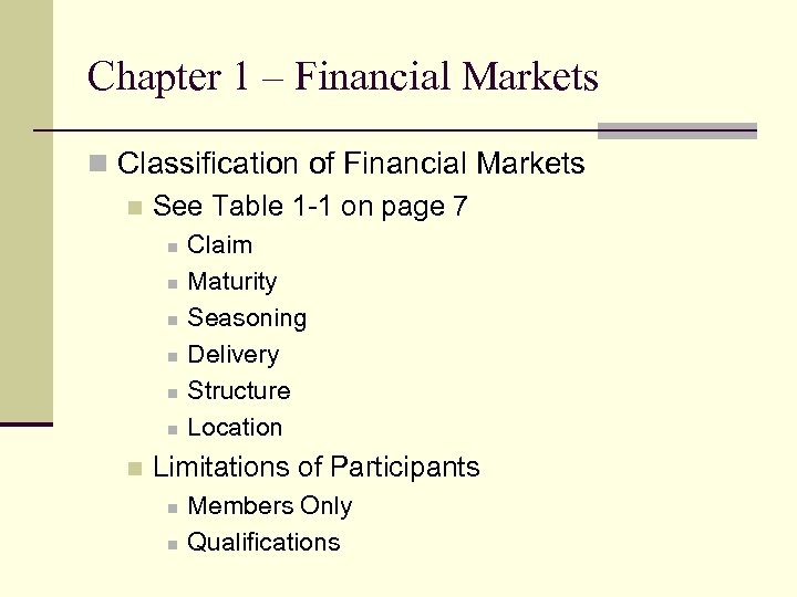 Chapter 1 – Financial Markets n Classification of Financial Markets n See Table 1