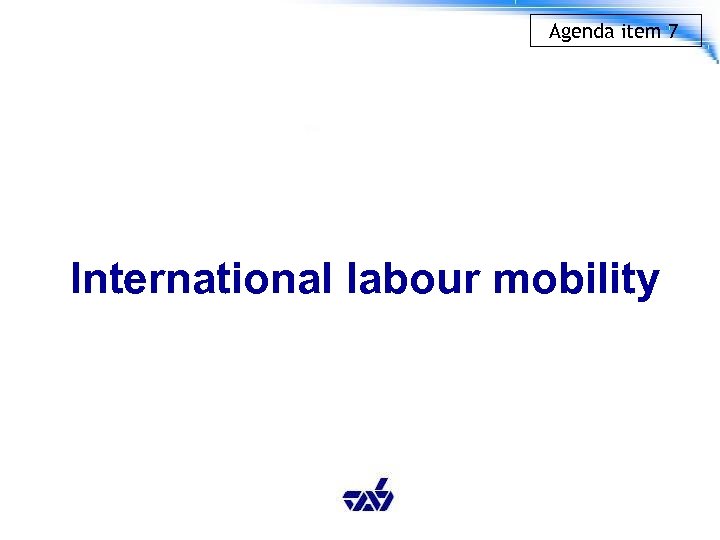 Agenda item 7 International labour mobility 