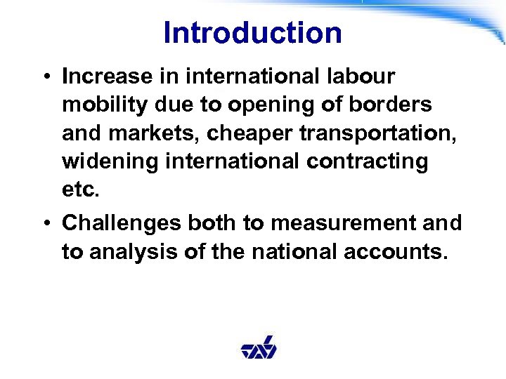 Introduction • Increase in international labour mobility due to opening of borders and markets,