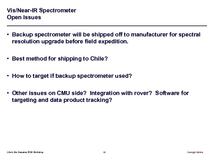 Vis/Near-IR Spectrometer Open Issues • Backup spectrometer will be shipped off to manufacturer for