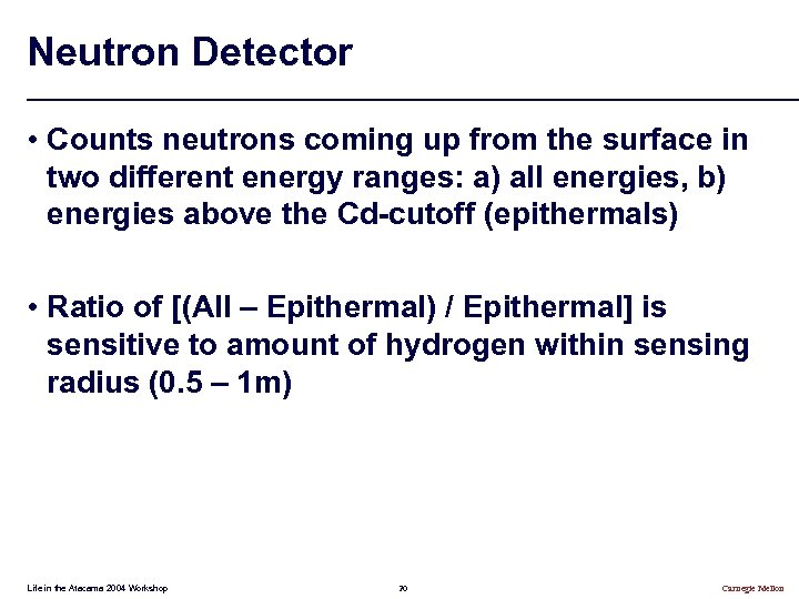 Neutron Detector • Counts neutrons coming up from the surface in two different energy