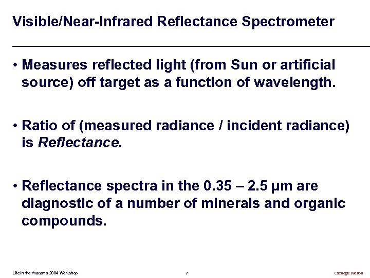 Visible/Near-Infrared Reflectance Spectrometer • Measures reflected light (from Sun or artificial source) off target