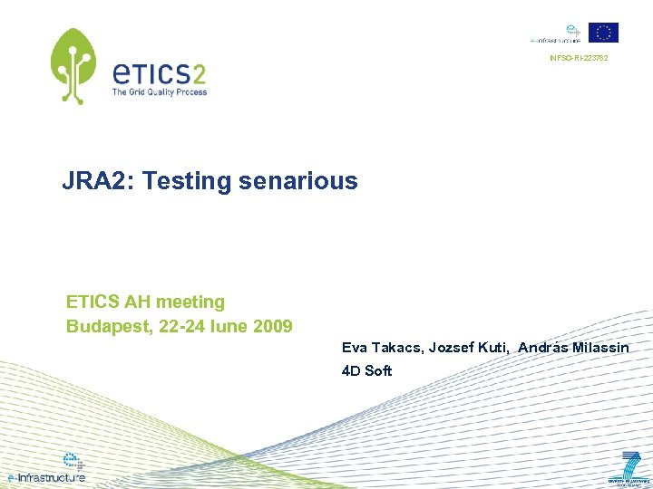 INFSO-RI-223782 JRA 2: Testing senarious ETICS AH meeting Budapest, 22 -24 Iune 2009 Eva