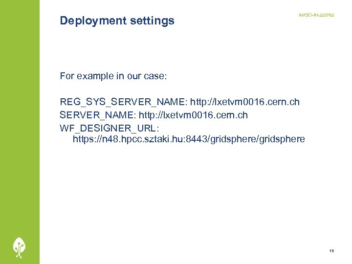 Deployment settings INFSO-RI-223782 For example in our case: REG_SYS_SERVER_NAME: http: //lxetvm 0016. cern. ch