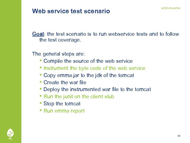 Web service test scenario INFSO-RI-223782 Goal: the test scenario is to run webservice tests