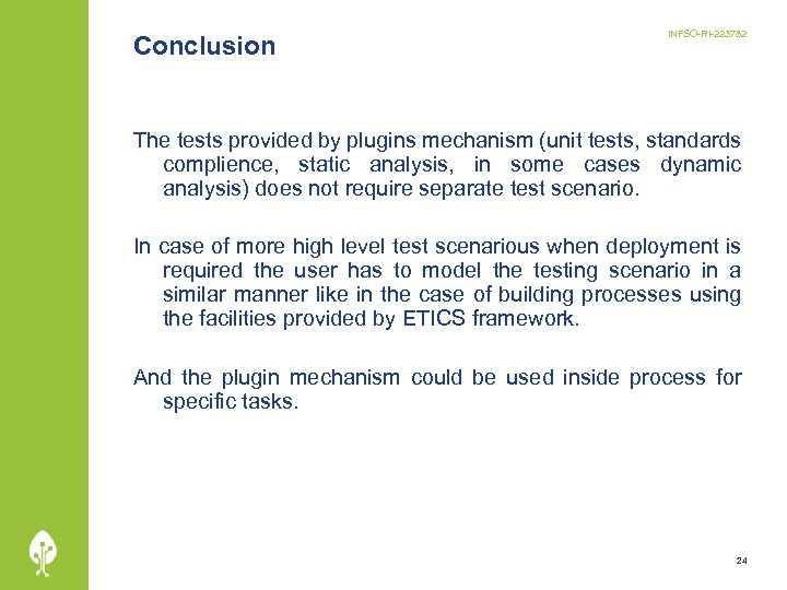 Conclusion INFSO-RI-223782 The tests provided by plugins mechanism (unit tests, standards complience, static analysis,
