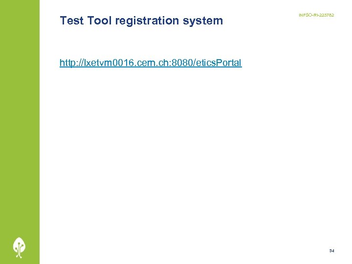 Test Tool registration system INFSO-RI-223782 http: //lxetvm 0016. cern. ch: 8080/etics. Portal 34 