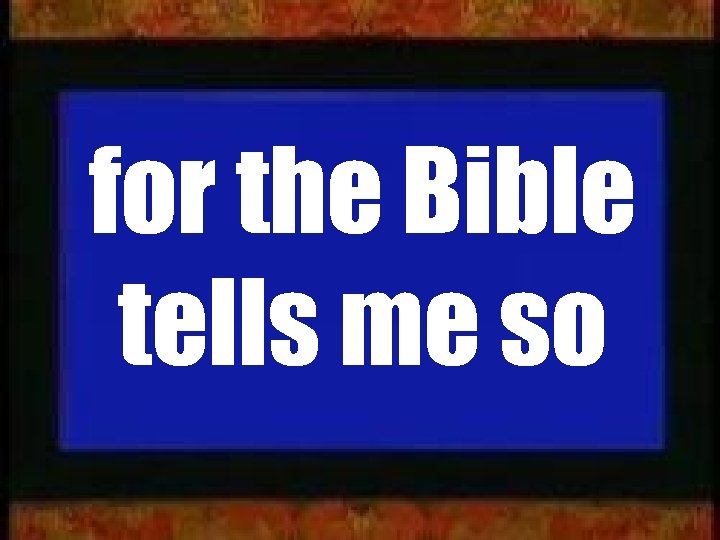 for the Bible tells me so www. bread. org 