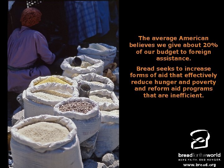 The average American believes we give about 20% of our budget to foreign assistance.