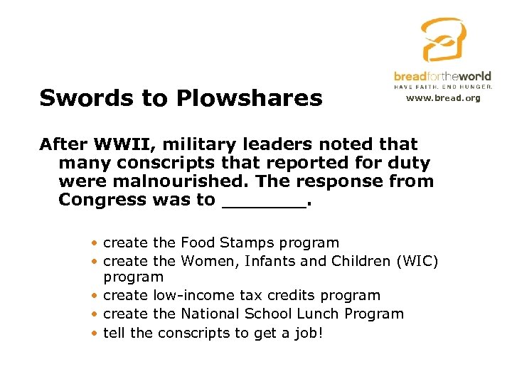Swords to Plowshares www. bread. org After WWII, military leaders noted that many conscripts