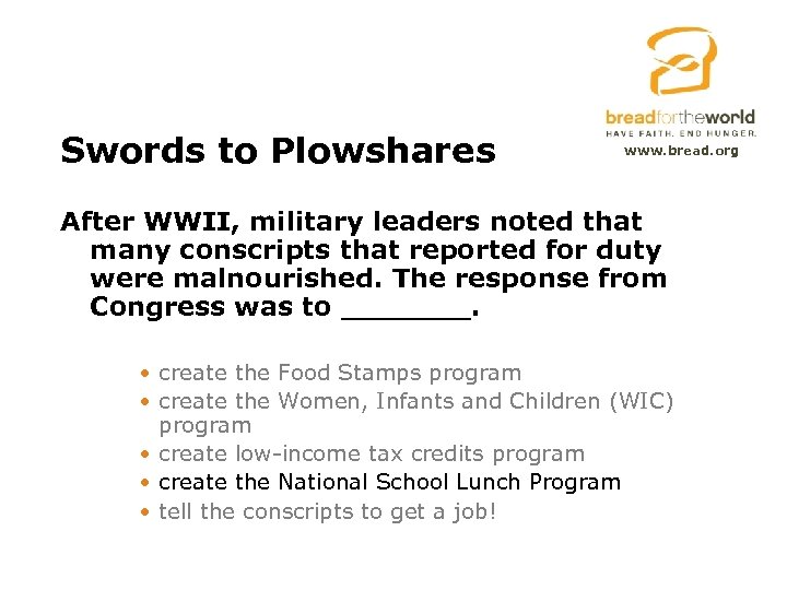 Swords to Plowshares www. bread. org After WWII, military leaders noted that many conscripts