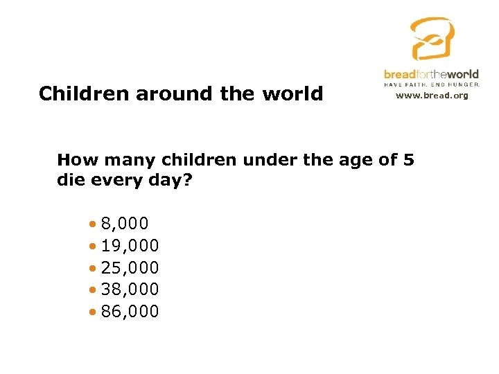 Children around the world www. bread. org How many children under the age of