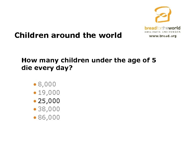 Children around the world www. bread. org How many children under the age of