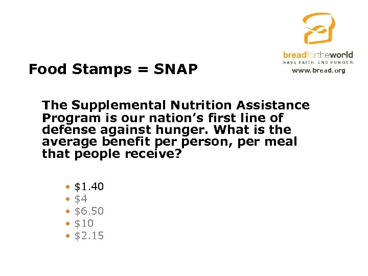 Food Stamps = SNAP www. bread. org The Supplemental Nutrition Assistance Program is our