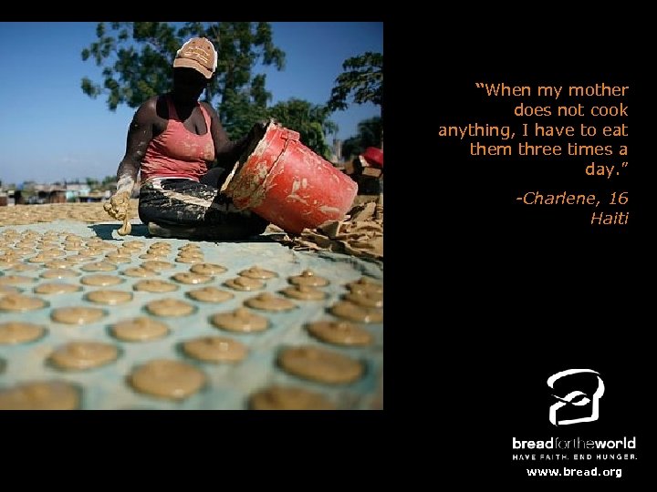 “When my mother does not cook anything, www. bread. org I have to eat
