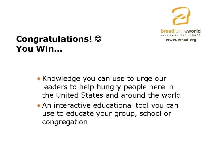 Congratulations! You Win… www. bread. org • Knowledge you can use to urge our