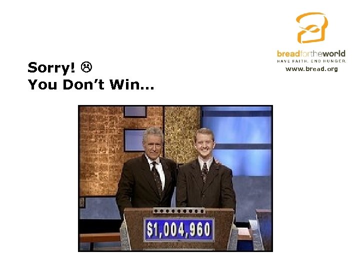 Sorry! You Don’t Win… www. bread. org 
