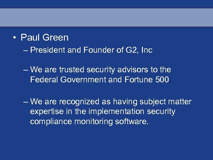  • Paul Green – President and Founder of G 2, Inc – We