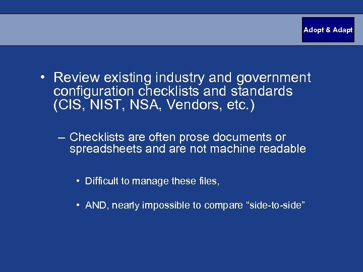 Adopt & Adapt • Review existing industry and government configuration checklists and standards (CIS,