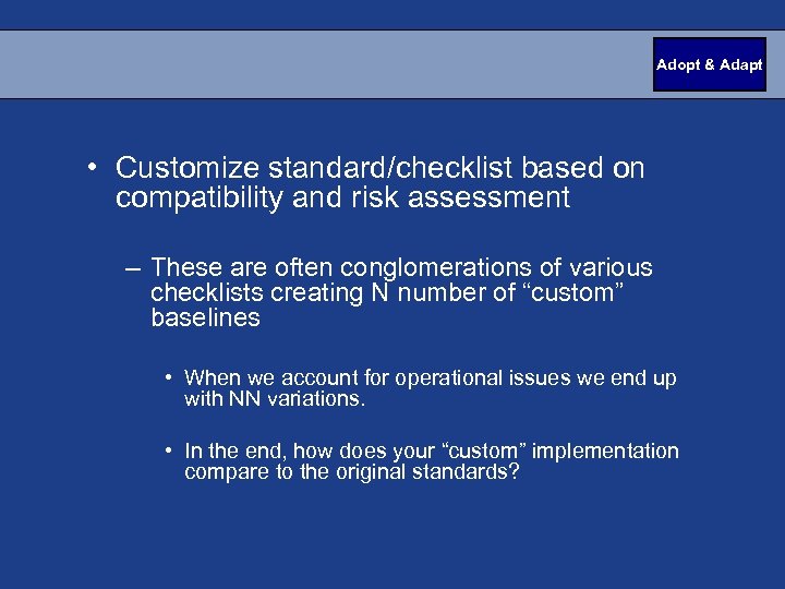 Adopt & Adapt • Customize standard/checklist based on compatibility and risk assessment – These