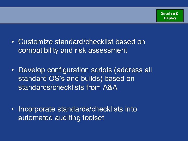 Develop & Deploy • Customize standard/checklist based on compatibility and risk assessment • Develop