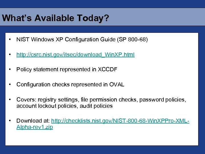 What’s Available Today? • NIST Windows XP Configuration Guide (SP 800 -68) • http: