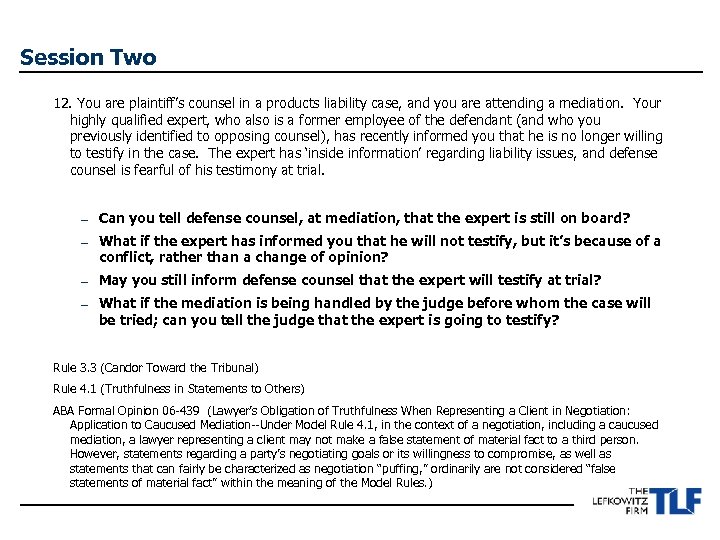 Session Two 12. You are plaintiff’s counsel in a products liability case, and you