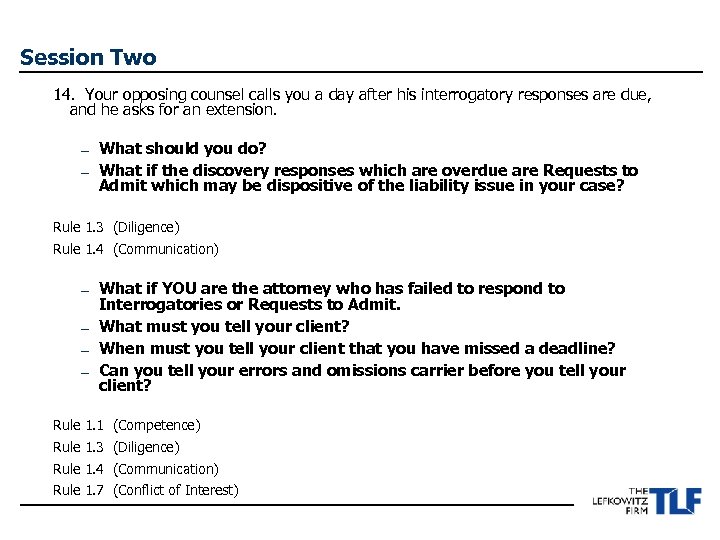 Session Two 14. Your opposing counsel calls you a day after his interrogatory responses