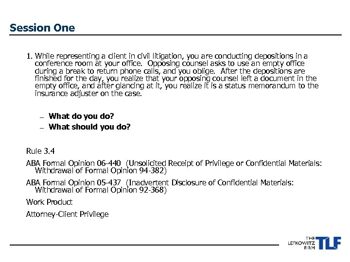 Session One 1. While representing a client in civil litigation, you are conducting depositions