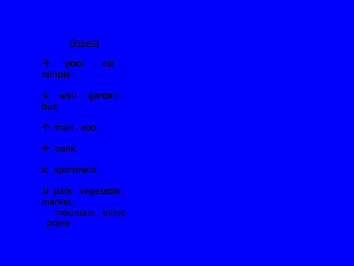 Answer pool , car , temple well , garden , bus train , zoo