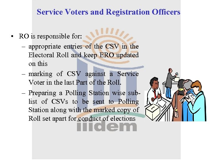 Service Voters and Registration Officers • RO is responsible for: – appropriate entries of