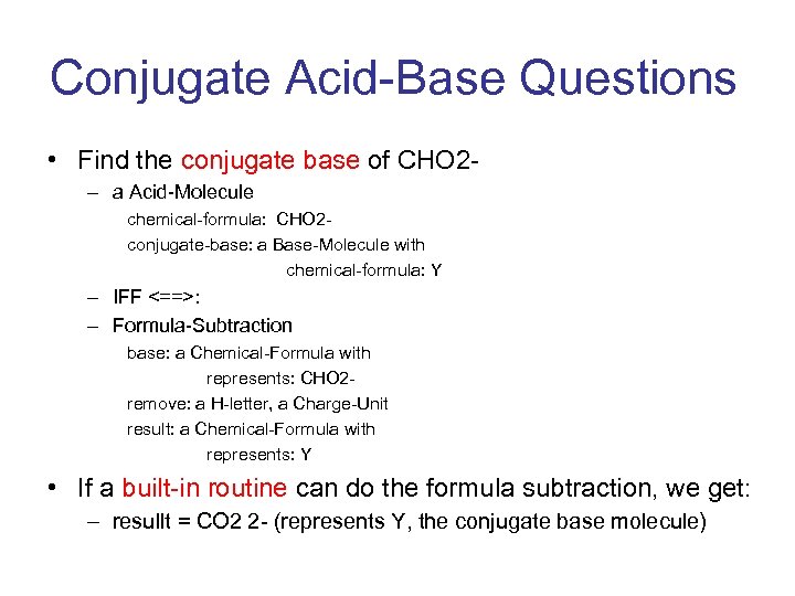 Conjugate Acid-Base Questions • Find the conjugate base of CHO 2– a Acid-Molecule chemical-formula:
