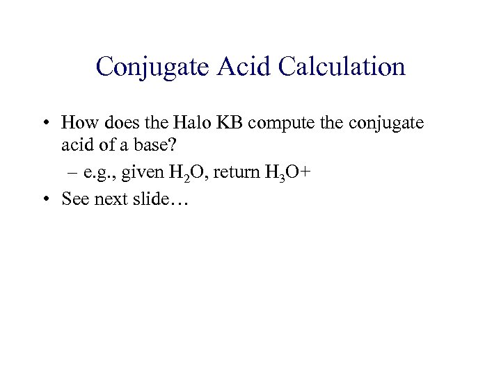 Conjugate Acid Calculation • How does the Halo KB compute the conjugate acid of