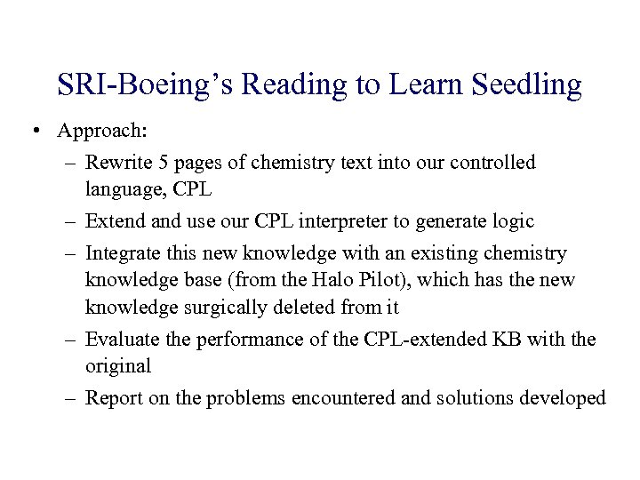 SRI-Boeing’s Reading to Learn Seedling • Approach: – Rewrite 5 pages of chemistry text