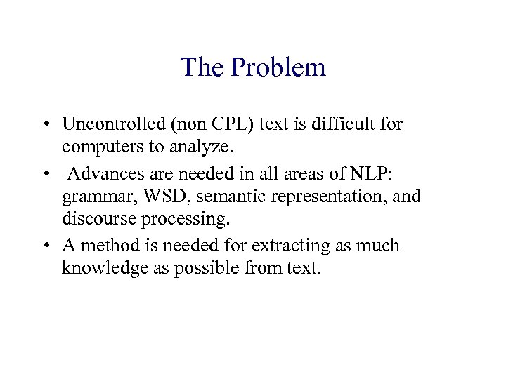 The Problem • Uncontrolled (non CPL) text is difficult for computers to analyze. •