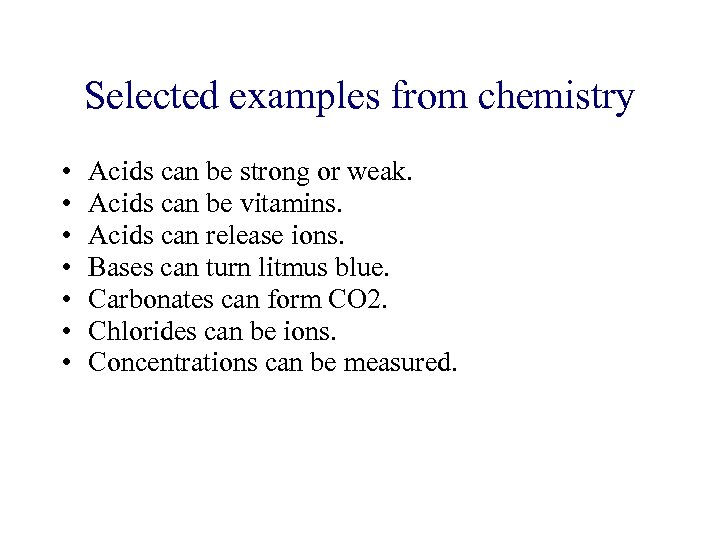 Selected examples from chemistry • • Acids can be strong or weak. Acids can