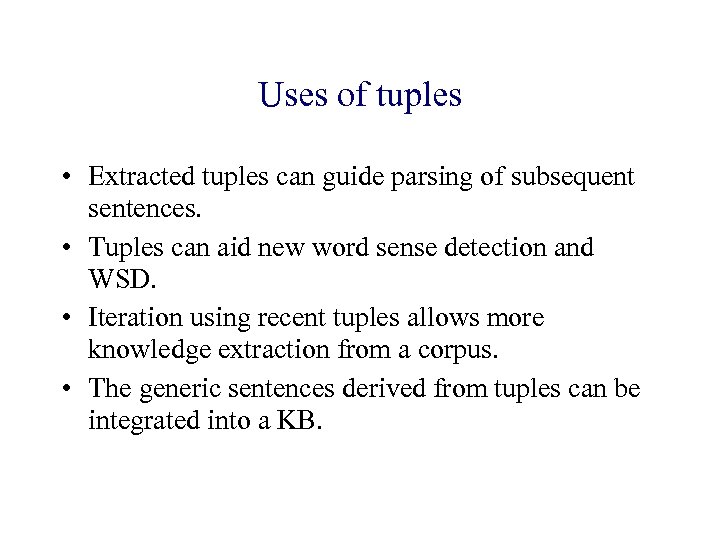 Uses of tuples • Extracted tuples can guide parsing of subsequent sentences. • Tuples