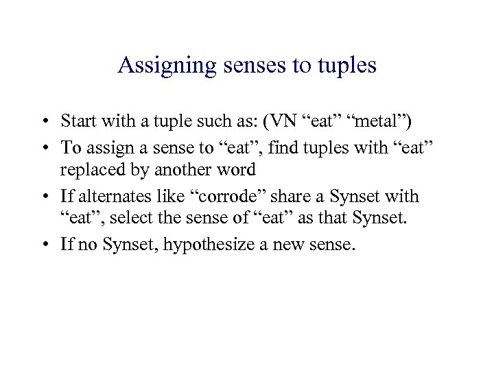 Assigning senses to tuples • Start with a tuple such as: (VN “eat” “metal”)
