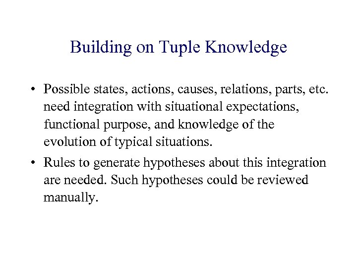 Building on Tuple Knowledge • Possible states, actions, causes, relations, parts, etc. need integration