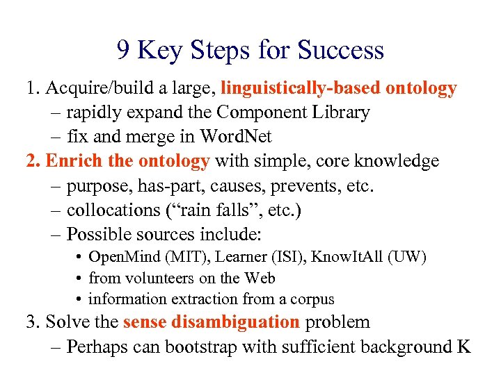 9 Key Steps for Success 1. Acquire/build a large, linguistically-based ontology – rapidly expand