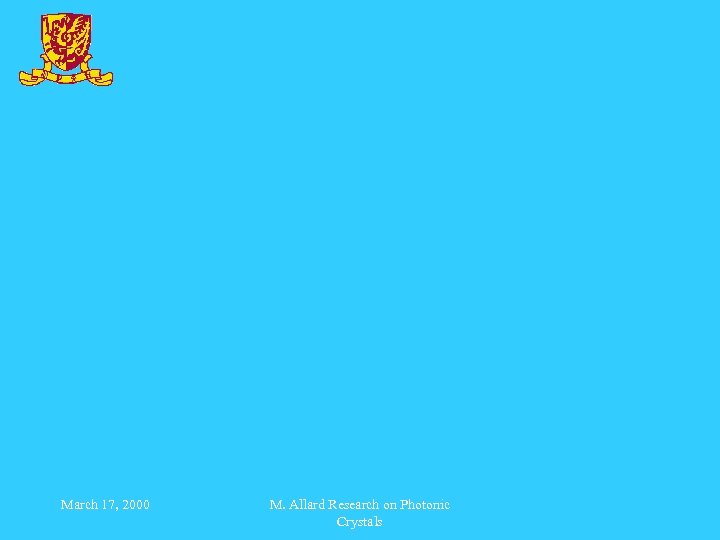 March 17, 2000 M. Allard Research on Photonic Crystals 