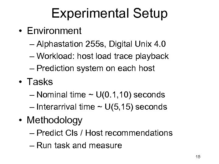 Experimental Setup • Environment – Alphastation 255 s, Digital Unix 4. 0 – Workload: