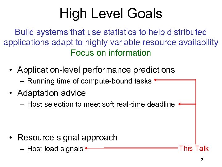 High Level Goals Build systems that use statistics to help distributed applications adapt to