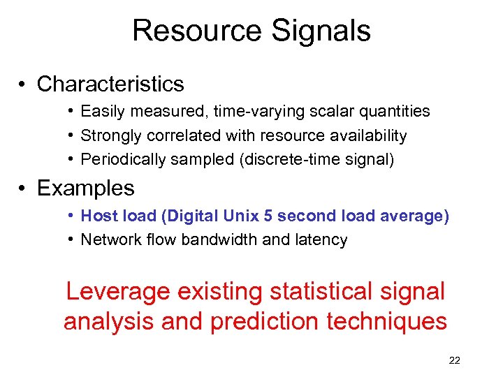 Resource Signals • Characteristics • Easily measured, time-varying scalar quantities • Strongly correlated with