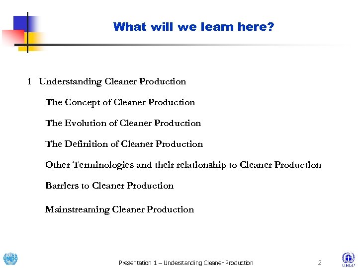 What will we learn here? 1 Understanding Cleaner Production The Concept of Cleaner Production