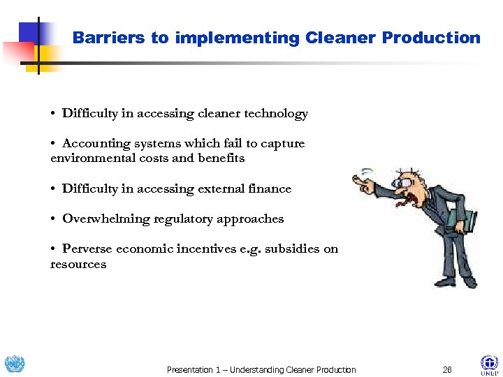 Barriers to implementing Cleaner Production • Difficulty in accessing cleaner technology • Accounting systems