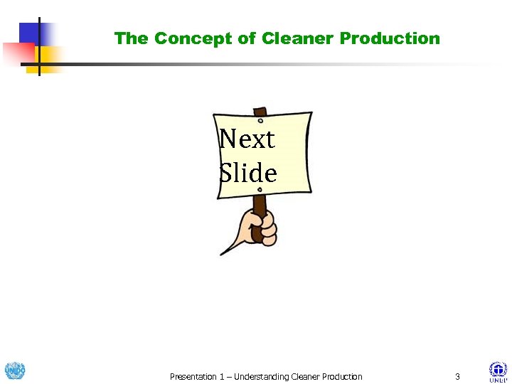 The Concept of Cleaner Production Next Slide Presentation 1 – Understanding Cleaner Production 3