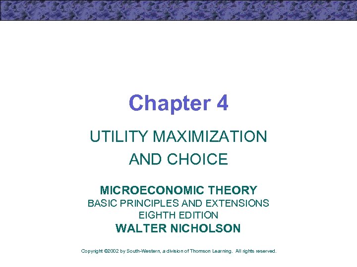 Chapter 4 UTILITY MAXIMIZATION AND CHOICE MICROECONOMIC THEORY BASIC PRINCIPLES AND EXTENSIONS EIGHTH EDITION