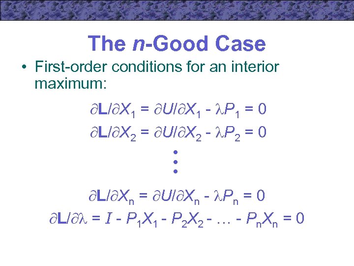 The n-Good Case • First-order conditions for an interior maximum: L/ X 1 =